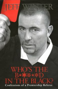 Hardcover Who's the B*****d in the Black?: Confessions of a Premiership Referee Book