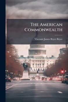 The American Commonwealth: The Party System. Public Opinion. Illustrations And Reflections. Social Institutions