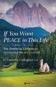 Paperback If You Want Peace in This Life: The Spiritual Letters of Venerable Bruno Lanteri Book