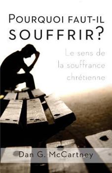Pourquoi Faut-Il Souffrir?: Le Sens de La Souffrance Chretienne