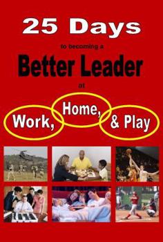 Paperback 25 Days to becoming a Better Leader at Work, Home, and Play Book