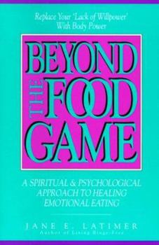 Paperback Beyond the Food Game: A Spiritual and Psychological Approach to Healing Emotional Eating Book