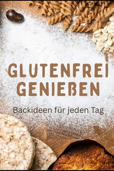 Paperback Glutenfrei genießen: Backideen für jeden Tag [German] Book