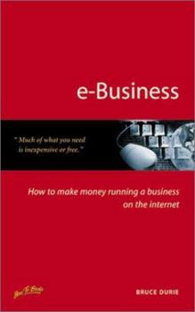 Paperback E-Business: How to Make Money Running a Business on the Internet Book