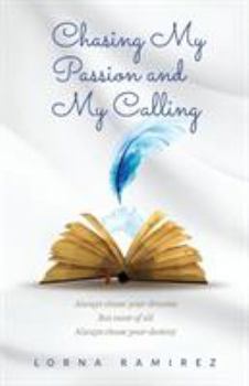 Paperback Chasing My Passion and My Calling: Always Chase Your Dreams Book
