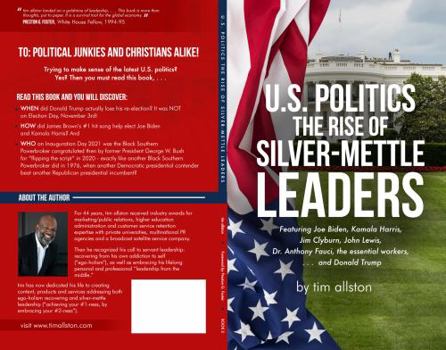 U.S. Politics The Rise of Silver-Mettle Leaders: Featuring Joe Biden, Kamala Harris, Jim Clyburn, John Lewis, Dr. Anthony Fauci, the essential workers, . . . and Donald Trump