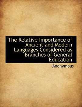Paperback The Relative Importance of Ancient and Modern Languages Considered as Branches of General Education [Large Print] Book