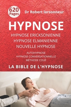 Hypnose ericksonienne, hypnose elmanienne et nouvelle hypnose: Les trois grands courants de l’hypnose ainsi que l'Autohypnose et l'Hypnose conversationnelle (French Edition)