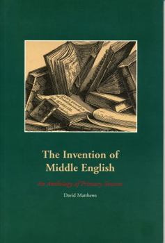 The Invention of Middle English: An Anthology of Primary Sources (Making the Middle Ages, 2.)