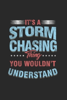 it's a Storm Chasing thing you wouldn’t Understand: Cool Animated Sayings Design For Storm Cactcher Notebook Composition Book Novelty Gift (6"x9") Lined Notebook to write in