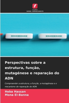 Perspectivas sobre a estrutura, função, mutagénese e reparação do ADN (Portuguese Edition)