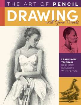 Paperback The Art of Pencil Drawing with Gene Franks: Learn How to Draw Realistic Subjects with Pencil Book
