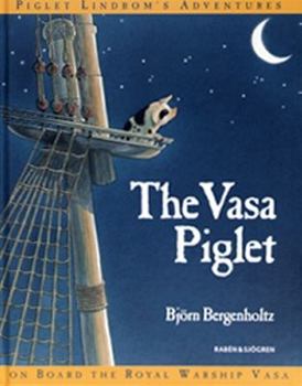 Hardcover The Vasa Piglet: Piglet Lindbom's Adventures On Board the Royal Warship Vasa Book