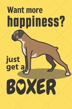 Paperback Want more happiness? just get a Boxer: For Boxer Dog Fans Book