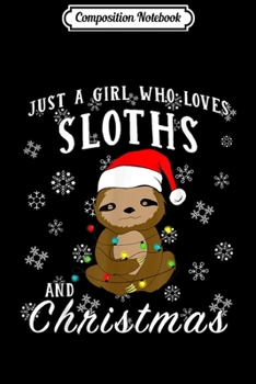 Paperback Composition Notebook: Just A Girl Who Loves Sloths & Christmas Funny Sloth Xmas Journal/Notebook Blank Lined Ruled 6x9 100 Pages Book