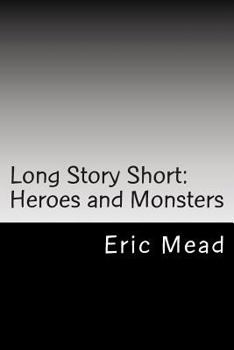 Paperback Long Story Short: Heroes and Monsters Book
