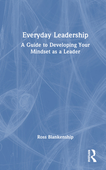 Hardcover Everyday Leadership: A Guide to Developing Your Mindset as a Leader Book