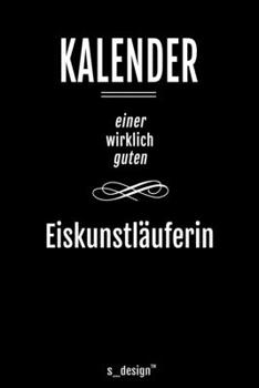 Kalender für Eiskunstläufer / Eiskunstläuferin: Immerwährender Kalender / 365 Tage Tagebuch / Journal [3 Tage pro Seite] für Notizen, Planung / ... Erinnerungen, Sprüche (German Edition)