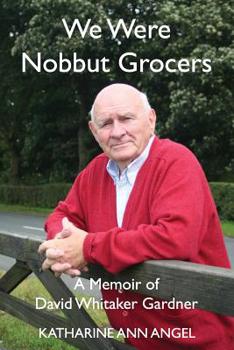 Paperback We Were Nobbut Grocers: A Memoir of David Whitaker Gardner Book