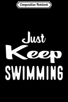 Paperback Composition Notebook: Just Keep Swimming Journal/Notebook Blank Lined Ruled 6x9 100 Pages Book