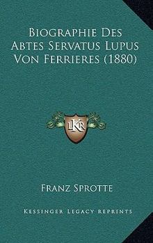 Paperback Biographie Des Abtes Servatus Lupus Von Ferrieres (1880) [German] Book