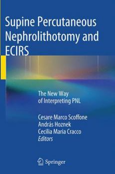 Paperback Supine Percutaneous Nephrolithotomy and Ecirs: The New Way of Interpreting Pnl Book