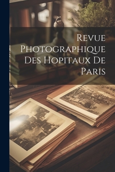 Paperback Revue Photographique Des Hopitaux De Paris [French] Book