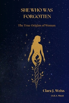 She Who Was Forgotten: The True Origins of Woman (The Living Library)