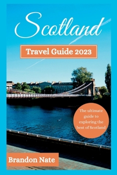 Paperback Scotland Travel Guide 2023: The ultimate guide to exploring the best of Scotland Book