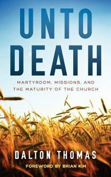 Paperback Unto Death Martyrdom, Missions, and the Maturity of the Church Book