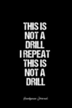 Handyman Journal: Dot Grid Journal -This Is Not A Drill I Repeat This Is Not A Drill - Black Lined Diary, Planner, Gratitude, Writing, Travel, Goal, Bullet Notebook - 6x9 120 page