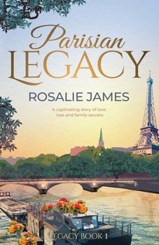 Parisian Legacy: Glamour, passion and betrayal. Two great families and a secret that could tear them apart.