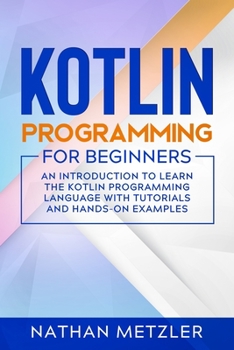 Paperback Kotlin Programming for Beginners: An Introduction to Learn the Kotlin Programming Language with Tutorials and Hands-On Examples Book