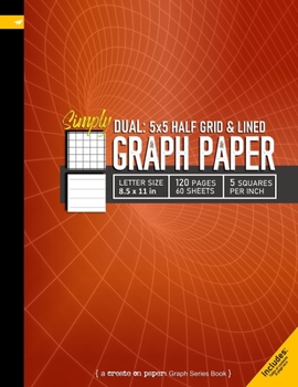 Simply Dual 5x5 Grid and Lined Graph Paper: Grid line ruled and college ruled Composition Notebook, 8.5x 11in (Letter size), 120pages, 5 squares per inch (Create On Graph Paper Series)