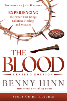 Paperback The Blood Revised Edition: Experiencing the Power That Brings Salvation, Healing, and Miracles Book