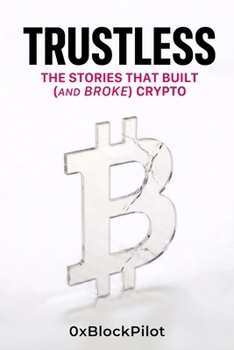Paperback Trustless: The Stories That Built (and Broke) Crypto Book