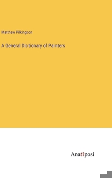 Hardcover A General Dictionary of Painters Book
