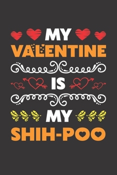 My Valentine Is My Shih-Poo: Valentines Day Gift For Owners Who Loves Their Shih-Poo Dog Lined Journal Notebook