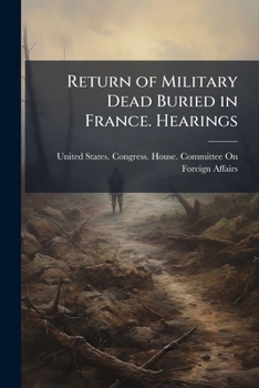 Paperback Return of Military Dead Buried in France. Hearings Book