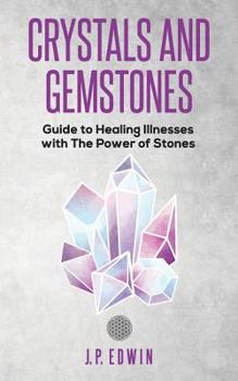 Paperback Crystals and Gemstones: Guide to Healing Illnesses with the Power of Stones Book