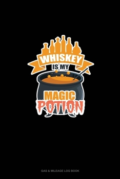 Paperback Whiskey Is My Magic Potion: Gas & Mileage Log Book