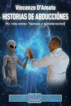 Paperback Historias de abducciónes: Mi Historia Entres "Hipnosis Y Extraterrestres" [Spanish] Book