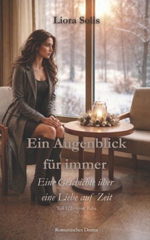Ein Augenblick für immer: Eine Geschichte über eine Liebe auf Zeit (German Edition)