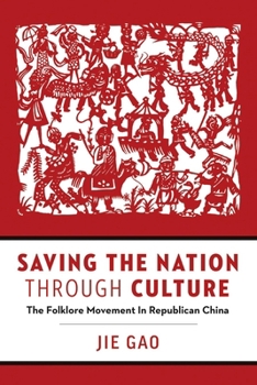Saving the Nation through Culture: The Folklore Movement in Republican China - Book  of the Contemporary Chinese Studies (UBC Press)