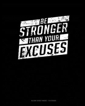 Paperback Be Stronger Than Your Excuses: Blank Sheet Music - 10 Staves Book