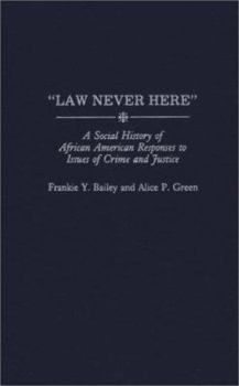 Hardcover Law Never Here: A Social History of African American Responses to Issues of Crime and Justice Book