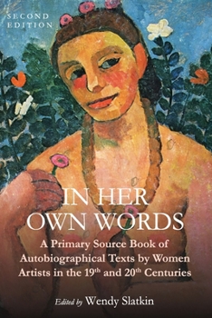 Paperback In Her Own Words: A Primary Source Book of Autobiographical Texts by Women Artists in the 19th and 20th Centuries Book