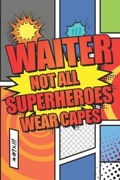 Waiter Not All Superheroes Wear Capes: Waiter Dot Grid Notebook, Planner or Journal | Size 6 x 9 | 110 Dotted Pages | Office Equipment, Supplies | Funny Waiter Gift Idea for Christmas or Birthday