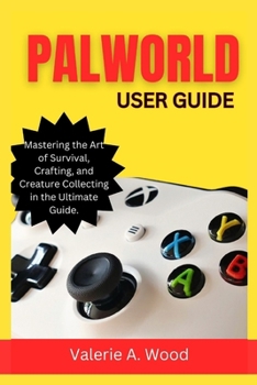 Paperback Palworld User Guide: Mastering the Art of Survival, Crafting, and Creature Collecting in the Ultimate Guide Book