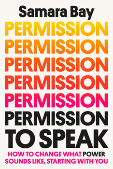 Hardcover Permission to Speak: How to Change What Power Sounds Like, Starting with You Book